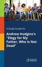 A Study Guide for Andrew Hudgins's "Elegy for My Father, Who Is Not Dead"