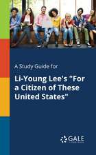 A Study Guide for Li-Young Lee's "For a Citizen of These United States"