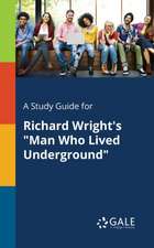 A Study Guide for Richard Wright's "Man Who Lived Underground"