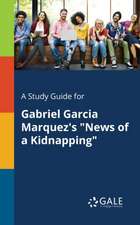 A Study Guide for Gabriel Garcia Marquez's "News of a Kidnapping"