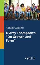 A Study Guide for D'Arcy Thompson's "On Growth and Form"