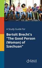 A Study Guide for Bertolt Brecht's "The Good Person (Woman) of Szechuan"