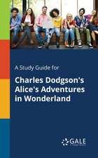 A Study Guide for Charles Dodgson's Alice's Adventures in Wonderland