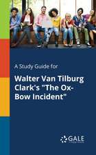 A Study Guide for Walter Van Tilburg Clark's "The Ox-Bow Incident"