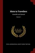 Hints to Travellers: Scientific and General; Volume 1