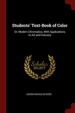 Students' Text-Book of Color: Or, Modern Chromatics, with Applications to Art and Industry