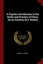 A Popular Introduction to the Study and Practice of Chess, by an Amateur [s.S. Boden]