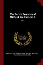 The Parish Registers of Mirfield, Co. York. Pt. 1-: Pt.1