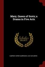 Mary, Queen of Scots; A Drama in Five Acts