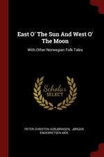 East O' the Sun and West O' the Moon: With Other Norwegian Folk Tales