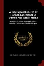 A Biographical Sketch of Hannah Lane Usher of Buxton and Hollis, Maine: With Historical and Genealogical Facts Relating to the Lane Family of Buxton