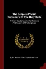 The People's Pocket Dictionary of the Holy Bible: An Every Day Companion for Teachers and Readers of the Scriptures