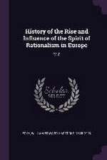 History of the Rise and Influence of the Spirit of Rationalism in Europe