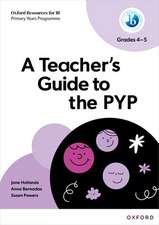 Oxford Resources for IB PYP: A Teacher's Guide to the PYP (Grades 4-5)