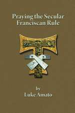 PRAYING THE SECULAR FRANCISCAN RULE