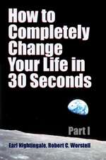 How to Completely Change Your Life in 30 Seconds - Part I