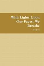 With Lights Upon Our Faces, We Breathe