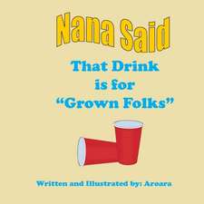 Nana Said That drink is for Grown Folks -Story +Activity book