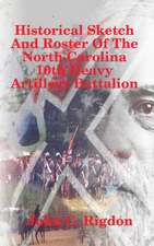 Historical Sketch And Roster Of The North Carolina 10th Heavy Artillery Battalion