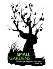 SMALL GARDENS 12 landscape designs for small spaces