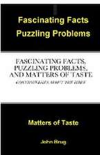 FASCINATING FACTS, PUZZLING PROBLEMS, AND MATTERS OF TASTE