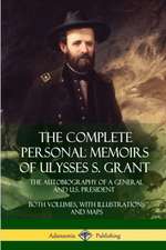 The Complete Personal Memoirs of Ulysses S. Grant