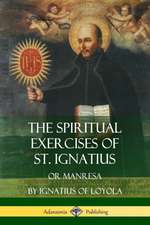 The Spiritual Exercises of St. Ignatius