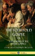 The Fourfold Gospel Or, A Harmony of the Four Gospels (Hardcover)