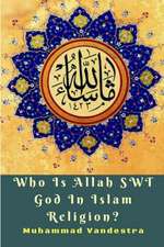 Who Is Allah SWT God In Islam Religion?