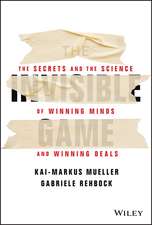 The Invisible Game – The Secrets and the Science of Winning Minds and Winning Deals