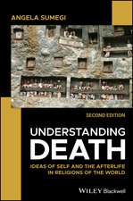 Understanding Death: Ideas of Self and the Afterli fe in Religions of the World, 2nd Edition