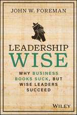 Leadership Wise – Why Business Books Suck, but Wise Leaders Succeed