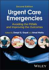 Urgent Care Emergencies: Avoiding the Pitfalls and Improving the Outcomes 2nd Edition