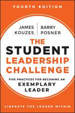 The Student Leadership Challenge: Five Practices f or Becoming an Exemplary Leader, 4th Edition