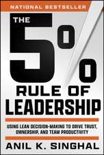 The 5% Rule of Leadership: Using Lean Decision–Making to Drive Superior Outcomes