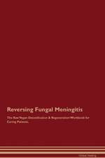 Reversing Fungal Meningitis The Raw Vegan Detoxification & Regeneration Workbook for Curing Patients