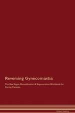 Reversing Gynecomastia The Raw Vegan Detoxification & Regeneration Workbook for Curing Patients