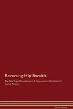 Reversing Hip Bursitis The Raw Vegan Detoxification & Regeneration Workbook for Curing Patients