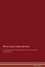 Reversing Hyperdontia The Raw Vegan Detoxification & Regeneration Workbook for Curing Patients