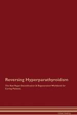 Reversing Hyperparathyroidism The Raw Vegan Detoxification & Regeneration Workbook for Curing Patients