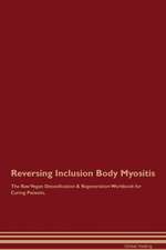 Reversing Inclusion Body Myositis The Raw Vegan Detoxification & Regeneration Workbook for Curing Patients