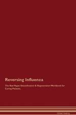 Reversing Influenza The Raw Vegan Detoxification & Regeneration Workbook for Curing Patients