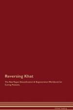 Reversing Khat The Raw Vegan Detoxification & Regeneration Workbook for Curing Patients