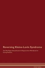 Reversing Kleine-Levin Syndrome The Raw Vegan Detoxification & Regeneration Workbook for Curing Patients