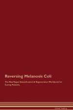 Reversing Melanosis Coli The Raw Vegan Detoxification & Regeneration Workbook for Curing Patients