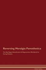 Reversing Meralgia Paresthetica The Raw Vegan Detoxification & Regeneration Workbook for Curing Patients