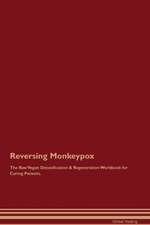 Reversing Monkeypox The Raw Vegan Detoxification & Regeneration Workbook for Curing Patients