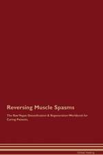 Reversing Muscle Spasms The Raw Vegan Detoxification & Regeneration Workbook for Curing Patients