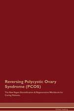 Reversing Polycystic Ovary Syndrome (PCOS) The Raw Vegan Detoxification & Regeneration Workbook for Curing Patients