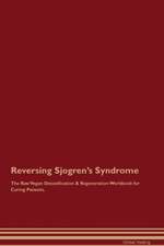 Reversing Sjogren's Syndrome The Raw Vegan Detoxification & Regeneration Workbook for Curing Patients